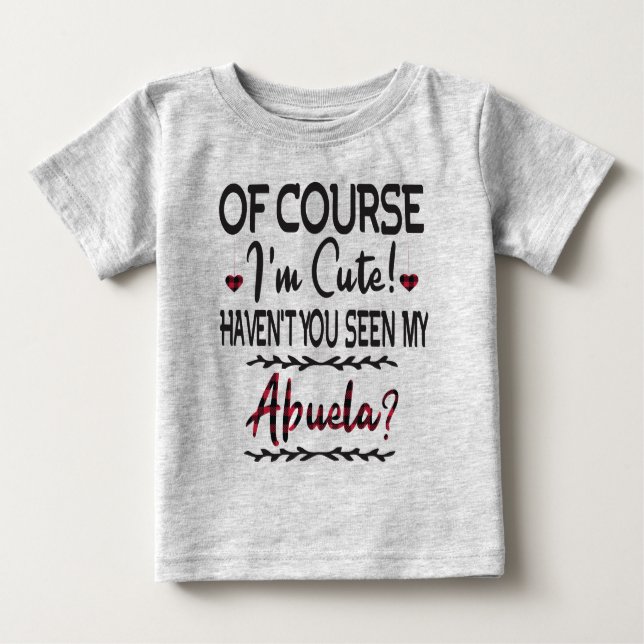 Jag är ju Cute... -Har du inte sett min Abuela? T Shirt (Framsida)