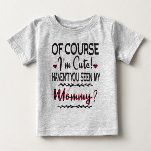 Jag är ju Cute... -Har du inte sett min Mamma? T Shirt