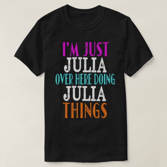 Jag är Julia här och gör Julia Sak Anpassningsbar T Shirt (Design framsida)