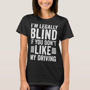 Jag är juridiskt blind om du inte gillar min körni t shirt