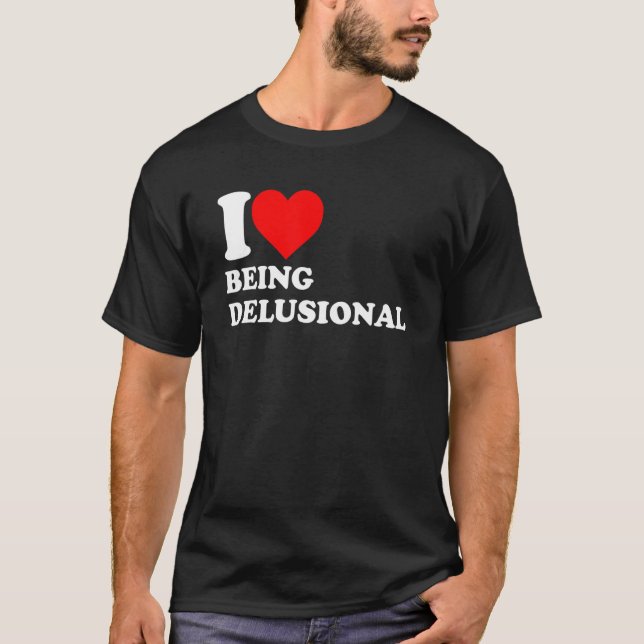 Jag är Kärlek som är Delusional Funny Heart Appara T Shirt (Framsida)