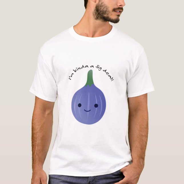 Jag är Kinda a Fig Dea T Shirt (Framsida)