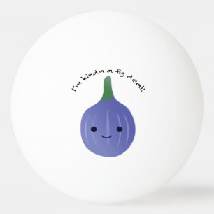 Jag är Kinda a Fig Deal Pingisboll