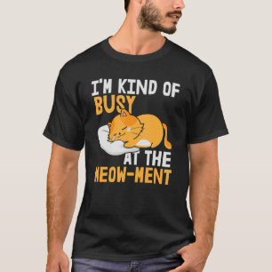 Jag är Kinda upptagen på Meow Ment T Shirt