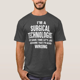 Jag är kirurgisk teknolog Im har aldrig fel T Shirt