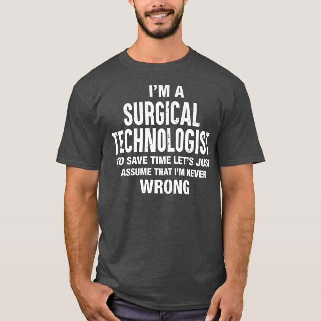 Jag är kirurgisk teknolog Im har aldrig fel T Shirt (Framsida)