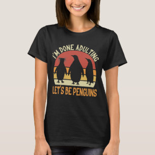 Jag är klar med Adulting, Låt oss vara Penguins  T Shirt