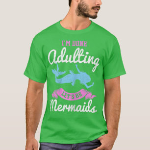 Jag är klar med att anpassa Låt oss Sjöjungfruar f T Shirt