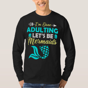 Jag är klar med att anpassa Låt oss Sjöjungfruar T Shirt
