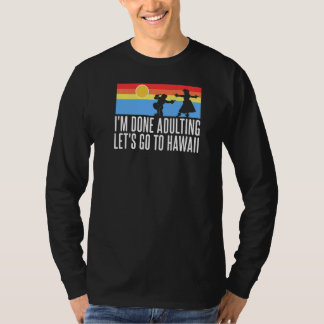 Jag är klar med att Låt oss till Hawaii T Shirt
