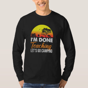 Jag Är Klar Med Att Undervisa Låt Oss Gå Camping R T Shirt