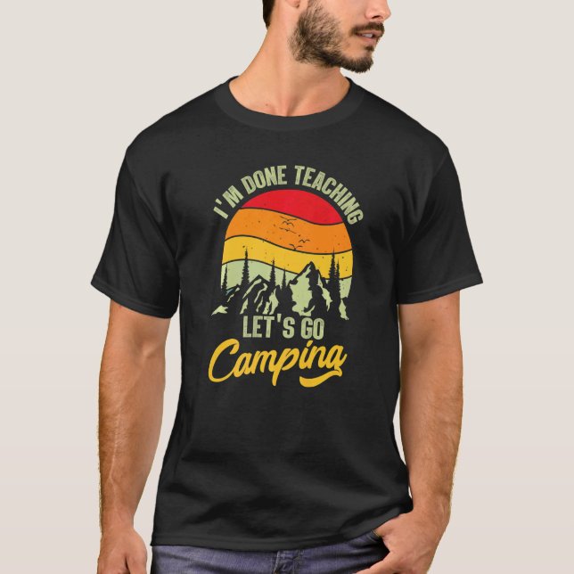 Jag är klar med att undervisa Låt oss Go Camping T Shirt (Framsida)