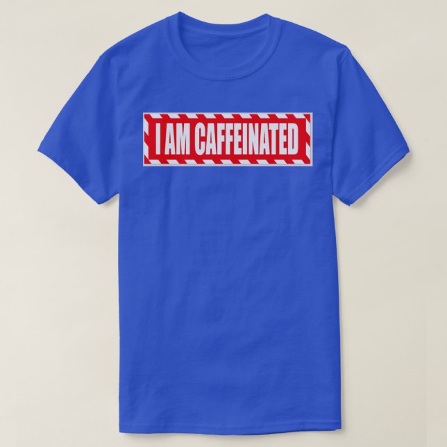 Jag är koffeiniserad t shirt (Design framsida)