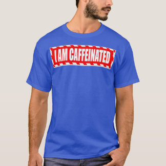 Jag är koffeiniserad t shirt