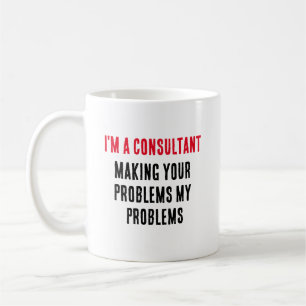 Jag är konsult - skapar dina problem mitt problem kaffemugg