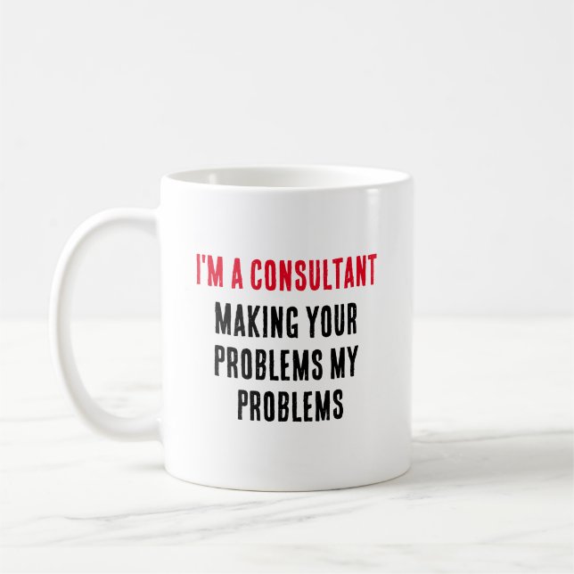 Jag är konsult - skapar dina problem mitt problem kaffemugg (Vänster)