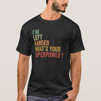 Jag är Lämnat Handed What's Your Superpower T Shirt