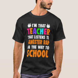 Jag är lärare som lyssnar på Gangster Rap på vägen T Shirt