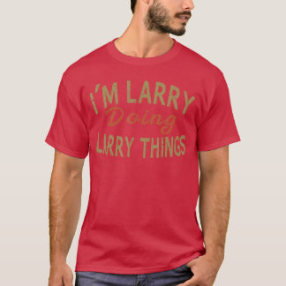 Jag är Larry som gör Larry-saker Roligt som säger T Shirt