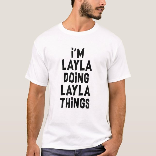 Jag är Layla som gör Layla Sak Funny Layla T Shirt (Framsida)