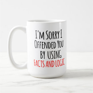 Jag är ledsen att jag förolämpade dig med fakta &  kaffemugg