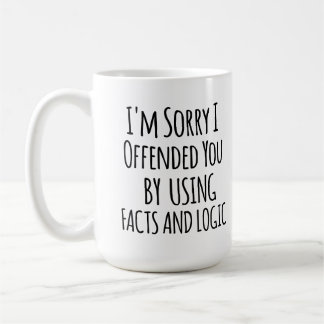 Jag är ledsen att jag förolämpade dig med fakta &  kaffemugg