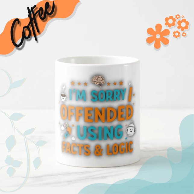 Jag är ledsen att jag förolämpade dig med hjälp av kaffemugg (#funny
#sarcasm
#logic
#wittydesign
#humor
#giftideas
#factsandlogic
#snarky
#sarcasticart #printed)