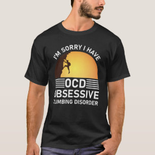 Jag är ledsen att jag har svårt att klättra. t shirt