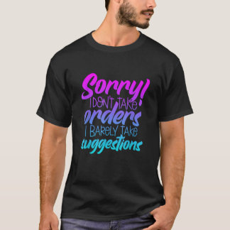 Jag är ledsen att jag inte tar order om att jag ba t shirt