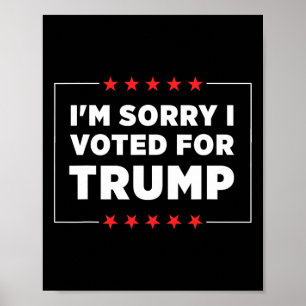 Jag är ledsen att jag röstade på Trump Poster