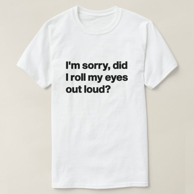 Jag är ledsen att jag tog ut min Öga ur Loud T Shirt (Design framsida)