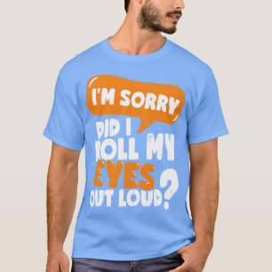 Jag är ledsen att jag tog ut Öga ur högt T Shirt