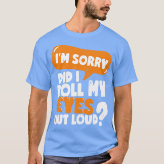 Jag är ledsen att jag tog ut Öga ur högt T Shirt