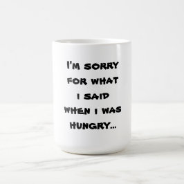 Jag är ledsen för det jag sa när jag var hungrigar kaffemugg
