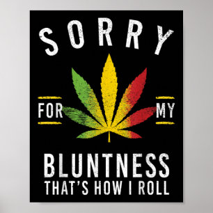 Jag är ledsen för min bluntness som hur jag rullar poster