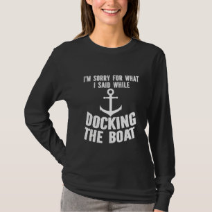 Jag är ledsen för vad jag sa när jag låste båten t shirt