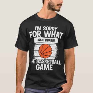 Jag är ledsen för vad jag sa under basketmatchen t shirt