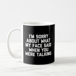 Jag är ledsen för vad min Ansikte sa när du var dä Kaffemugg