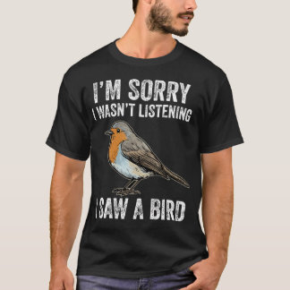Jag är ledsen jag lyssnade inte jag såg fågelskåda t shirt