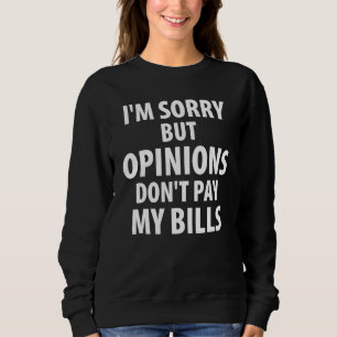 Jag är ledsen men åsikter betalar inte mina räknin t shirt
