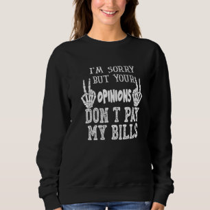 Jag är ledsen men dina åsikter betalar inte mina r t shirt