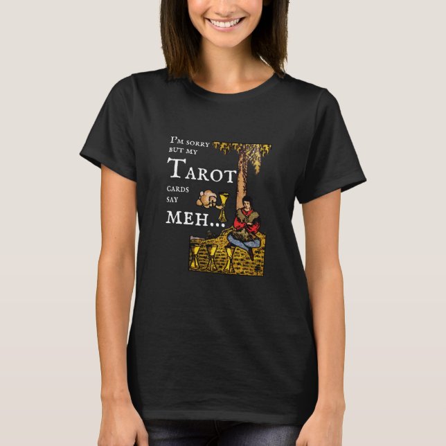 Jag är ledsen, men mina Tarot-kort säger: 4 i Kopp T Shirt (Framsida)