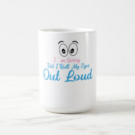 Jag är ledsen, rullade jag mina ögon högt? kaffemugg