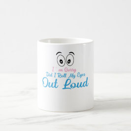 Jag är ledsen, rullade jag mina ögon högt? kaffemugg