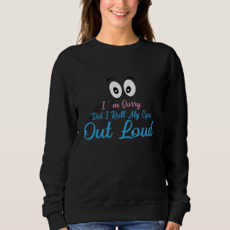 Jag är ledsen, rullade jag mina ögon högt? t shirt