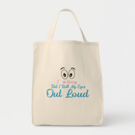 Jag är ledsen, rullade jag mina ögon högt? tygkasse