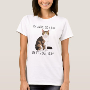 Jag är ledsen. Rullade jag Öga ut högt? T Shirt