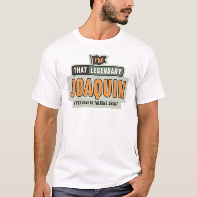 Jag är Legendary Joaquin Funny Namn Joaquin T Shirt (Framsida)