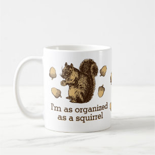Jag är lika organiserad som en ekorre kaffemugg