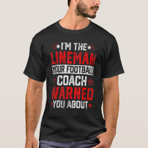 Jag är Lineman din fotbollscachen varnade dig för T Shirt